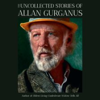 The_Uncollected_Stories_of_Allan_Gurganus